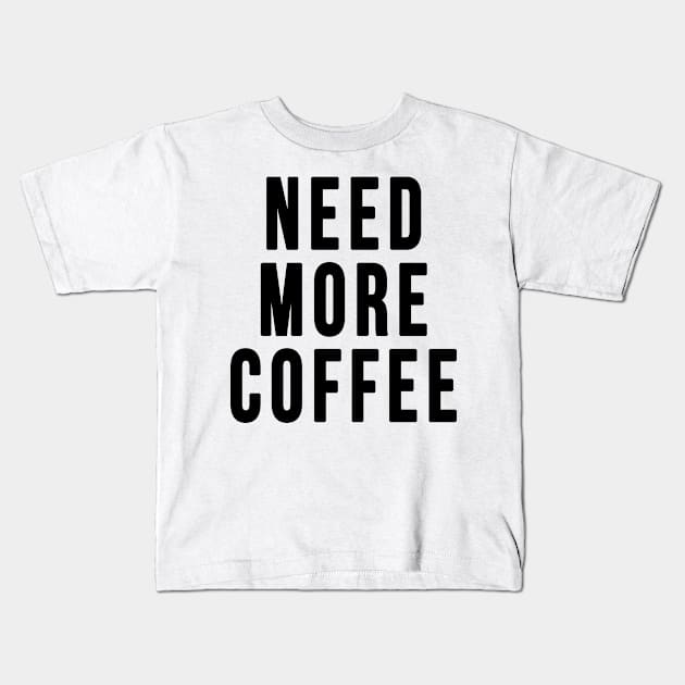 Need More Coffee Kids T-Shirt by hothippo